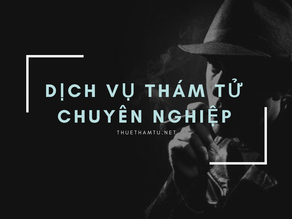 Thám Tử Cần Thơ – Một Trong Những Dịch Vụ Có Ích Đối Với Bạn