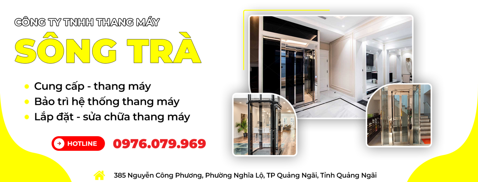 Công Ty TNHH Thang Máy Sông Trà - Chuyên Cung Cấp Dịch Vụ Lắp Đặt Thang Máy Ở Quảng Ngãi